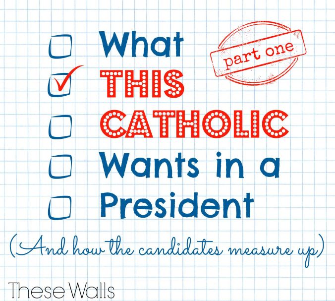 These Walls - What This Catholic Wants in a President Part One - 2