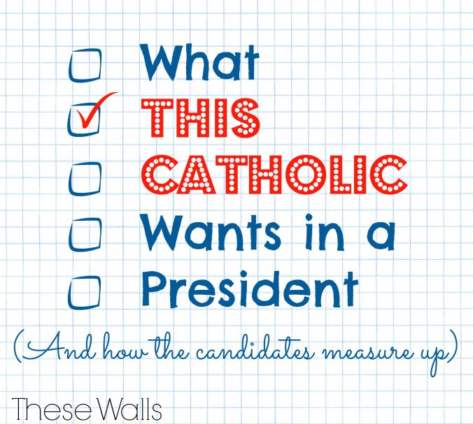 These Walls - What This Catholic Wants in a President