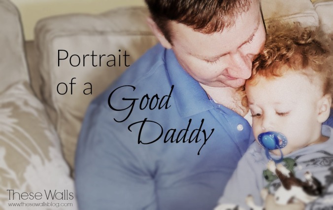 These Walls - Portrait of a Good Daddy