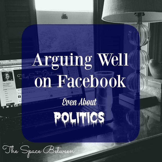 The Space Between - Arguing Well on Facebook Even About Politics