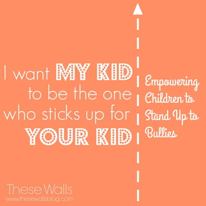 these-walls-i-want-my-kid-to-be-the-one-who-sticks-up-for-your-kid