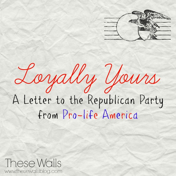 these-walls-loyally-yours-a-letter-to-the-republican-party-from-pro-life-america