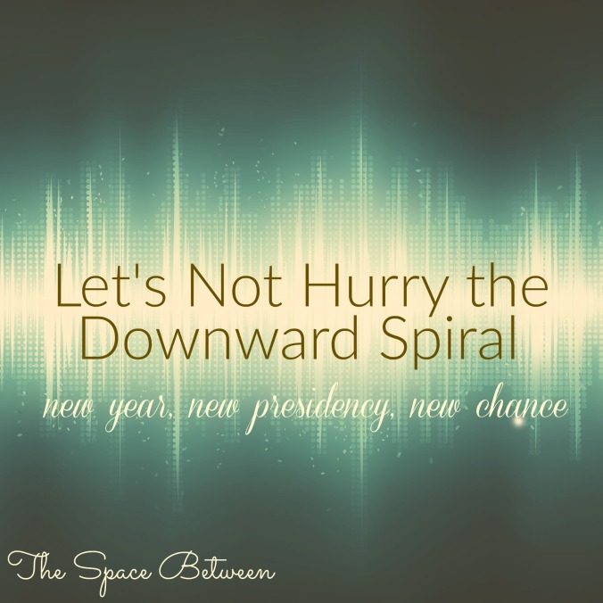 the-space-between-lets-not-hurry-the-downward-spiral