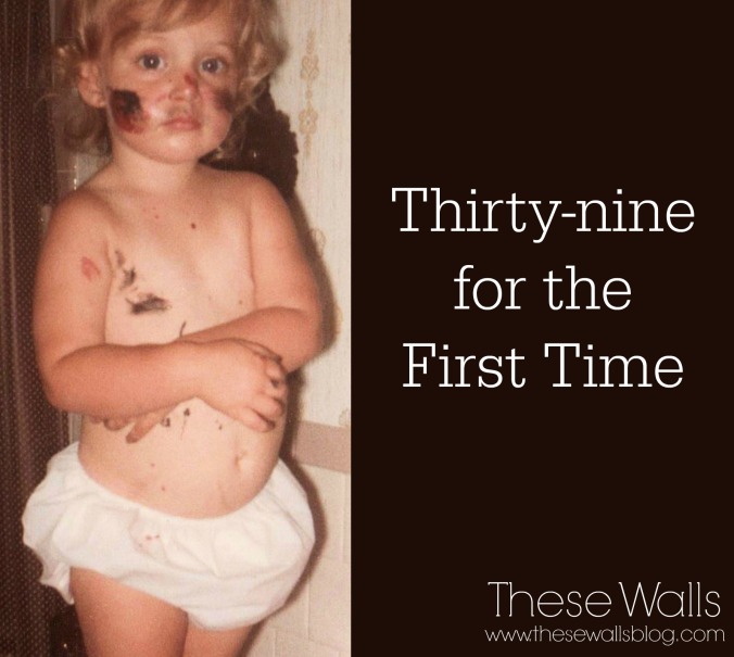 These Walls - Thirty-nine for the First Time