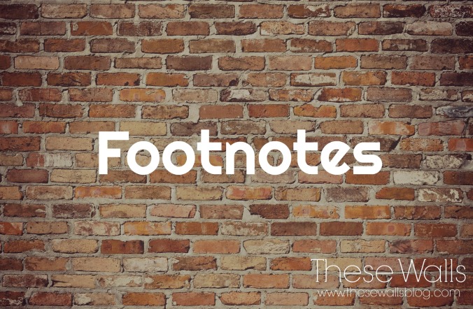 These Walls - Footnotes