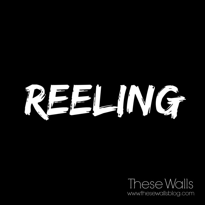 These Walls -- Reeling